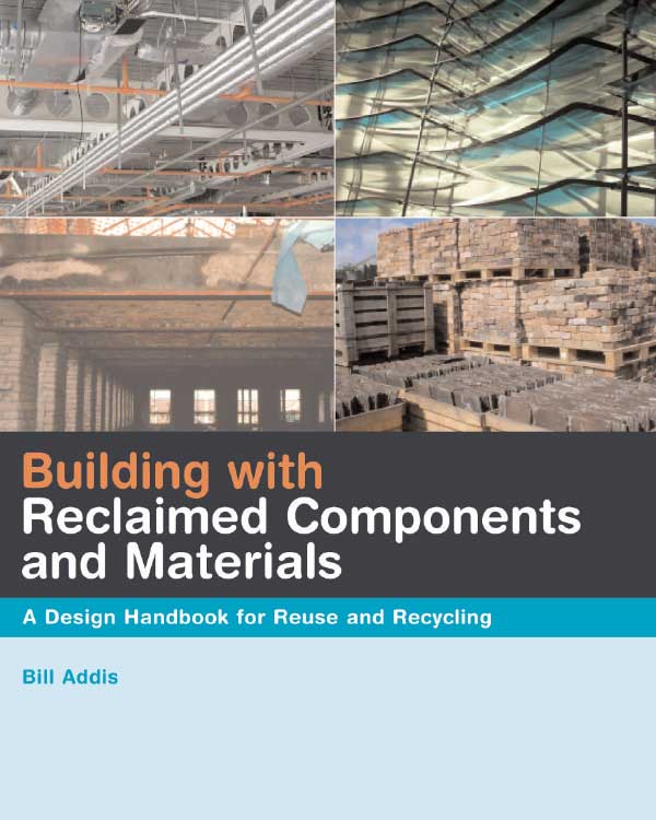 Building with Reclaimed Components and Materials: A Design Handbook for Reuse and Recycling 使用回收的零部件和材料建造：重复使用和回收的设计手册