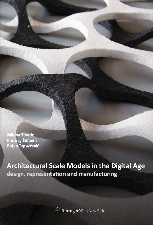 Architectural Scale Models in the Digital Age: Design, Representation and Manufacturing 数字时代的建筑尺度模型：设计、表现与制造